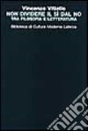 Non dividere il sì dal no. Tra filosofia e letteratura libro