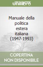 Manuale della politica estera italiana (1947-1993) libro