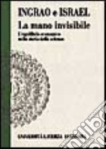 La mano invisibile. L'equilibrio economico nella storia della scienza libro