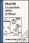 La cattedrale antica di Milano. Il problema delle chiese doppie fra tarda antichità e Medioevo libro