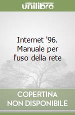 Internet '96. Manuale per l'uso della rete libro