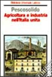 Agricoltura e industria nell'Italia unita libro