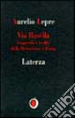 Via Rasella. Leggenda e realtà della Resistenza a Roma libro