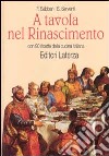 A tavola nel Rinascimento. Con 90 ricette della cucina italiana libro di Sabban Françoise Serventi Silvano