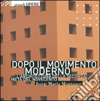 Dopo il movimento moderno. L'architettura della seconda metà del Novecento. Ediz. illustrata libro