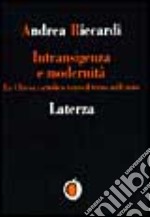 Intransigenza e modernità. La Chiesa cattolica verso il terzo millennio libro