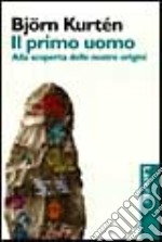 Il primo uomo. Alla scoperta delle nostre origini libro