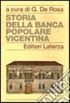 Storia della Banca Popolare Vicentina libro di De Rosa G. (cur.)