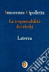 La responsabilità dei ricchi. Dal protezionismo alla solidarietà libro di Cipolletta Innocenzo