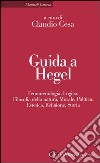 Guida a Hegel. Fenomenologia, logica, filosofia della natura, morale, politica, estetica, religione, storia libro di Cesa C. (cur.)