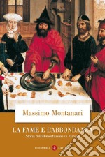 La fame e l'abbondanza. Storia dell'alimentazione in Europa libro