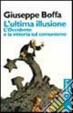 L'ultima illusione. L'Occidente e la vittoria sul comunismo