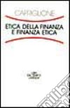 Etica della finanza e finanza etica libro