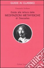 Guida alla lettura delle «Meditazioni metafisiche» di Descartes libro