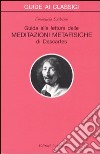 Guida alla lettura delle «Meditazioni metafisiche» di Descartes libro