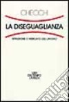 La diseguaglianza. Istruzione e mercato del lavoro libro di Checchi Daniele