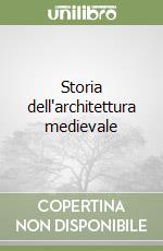 Storia dell'architettura medievale libro