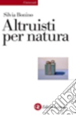 Altruisti nati. Alle radici della socialità positiva libro