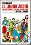 Il lungo addio. Intellettuali e PCI dal 1958 al 1991 libro di Ajello Nello