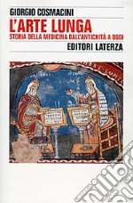 L'arte lunga. Storia della medicina dall'antichità a oggi libro