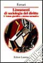 Lineamenti di sociologia del diritto. Vol. 1: Azione giuridica e sistema normativo libro