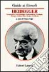 Guida a Heidegger. Ermeneutica, fenomenologia, esistenzialismo, ontologia, teologia, estetica, etica, tecnica, nichilismo libro