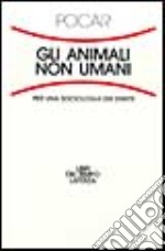 Gli animali non umani. Per una sociologia dei diritti libro