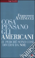 Cosa pensano gli americani (e perché sono così diversi da noi) libro