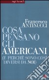 Cosa pensano gli americani (e perché sono così diversi da noi) libro