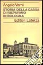 Storia della Cassa di Risparmio in Bologna libro