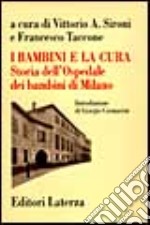 I bambini e la cura. Storia dell'Ospedale dei bambini di Milano libro