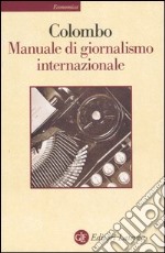 Manuale di giornalismo internazionale. Ultime notizie sul giornalismo libro