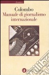 Manuale di giornalismo internazionale. Ultime notizie sul giornalismo libro