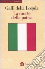 La morte della patria. La crisi dell'idea di nazione tra Resistenza, antifascismo e Repubblica libro