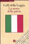 La morte della patria. La crisi dell'idea di nazione tra Resistenza, antifascismo e Repubblica libro