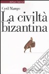 La civiltà bizantina libro di Mango Cyril Cesaretti P. (cur.)