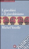 I giacobini e il giacobinismo libro di Vovelle Michel