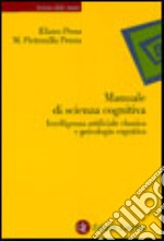 Manuale di scienza cognitiva. Intelligenza artificiale classica e psicologia cognitiva libro