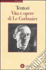 Vita e opere di Le Corbusier. Ediz. illustrata libro