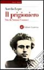 Il prigioniero. Vita di Antonio Gramsci libro