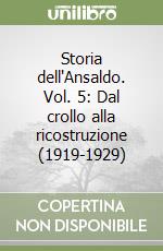 Storia dell'Ansaldo. Vol. 5: Dal crollo alla ricostruzione (1919-1929) libro