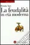 La feudalità in età moderna libro di Ago Renata