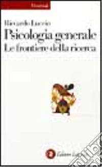 Psicologia generale. Le frontiere della ricerca libro