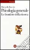 Psicologia generale. Le frontiere della ricerca libro