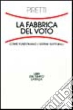 Fabbrica del voto. Come funzionano i sistemi elettorali libro