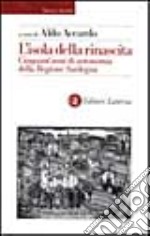 L'isola della rinascita. Cinquant'anni di autonomia della Regione Sardegna libro