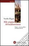 Alle origini del trasformismo. Partiti e sistema politico nell'Italia liberale (1861-1914) libro