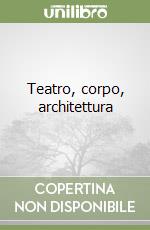 Teatro, corpo, architettura libro