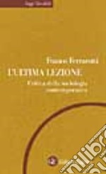 L'ultima lezione. Critica della sociologia contemporanea libro