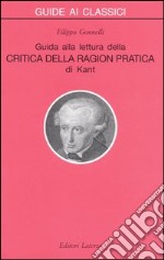 Guida alla lettura della «Critica della ragion pratica» di Kant libro